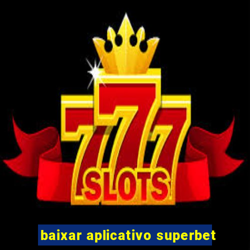 baixar aplicativo superbet